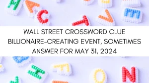 Wall Street Crossword Clue Billionaire-creating event, sometimes Answer for May 31, 2024