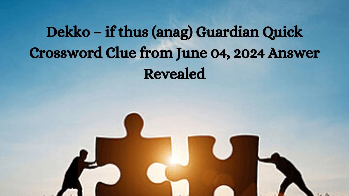 Dekko if thus (anag) Guardian Quick Crossword Clue from June 04 2024