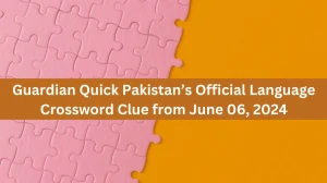 Guardian Quick Pakistan’s Official Language Crossword Clue from June 06, 2024