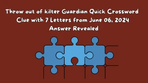 Throw out of kilter Guardian Quick Crossword Clue with 7 Letters from June 06, 2024 Answer Revealed