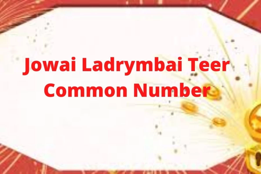 Jowai Ladrymbai Teer Common Number Today 05 March Live Updates, Jowai Ladrymbai Teer Result List 2021, Check and Know more  Jowai Ladrymbai Teer Result