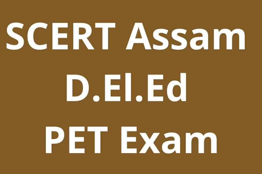 SCERT Assam D.El.Ed PET Exam 2021(Expected To Be In April/May) - Check SCERT Assam D.El.Ed PET Exam Date, Application Form, Eligibility Here