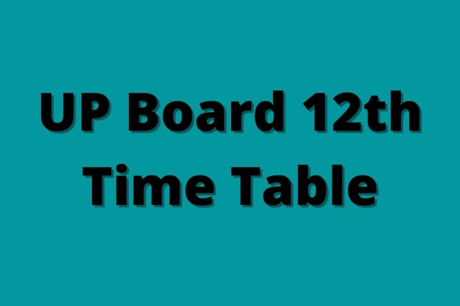 UP Board 12th Time Table 2021 (Out) - Check UP Board 12th Exam schedule, Syllabus, Steps To Download @ upmsp.edu.in