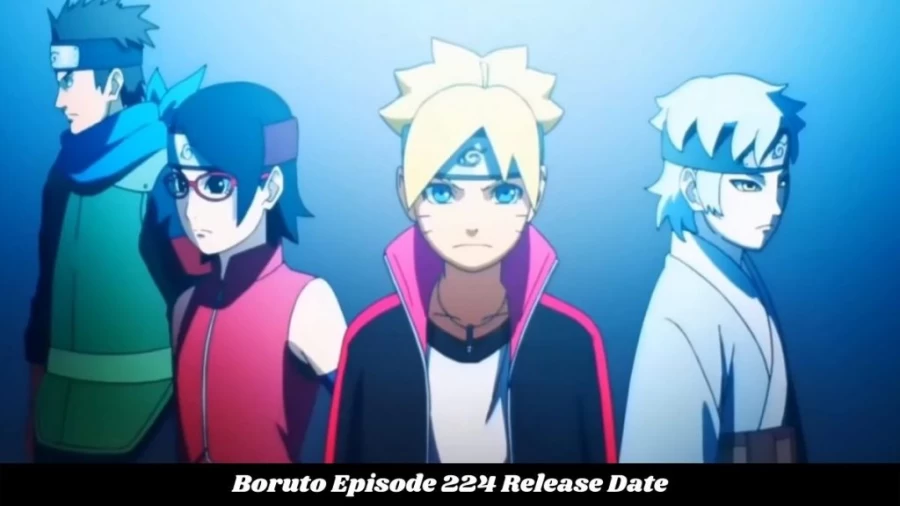 Boruto Episode 224 Release Date and Time, Boruto Episode 224 Spoilers, Countdown, When Is It Coming Out?