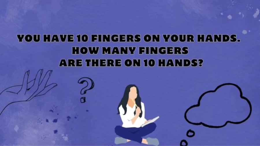 How Many Fingers are There in 10 Hands - Riddle With Solution