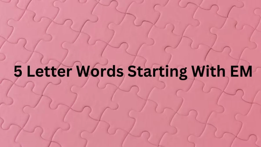 5 Letter Words Starting With EM - List of Five Letter Words Starts With EM