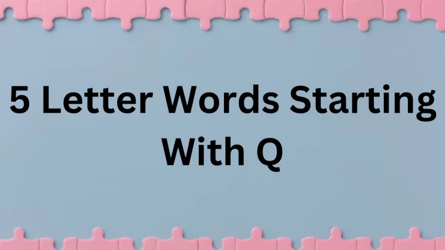 5 Letter Words Starting With Q - List of Five Letter Words Starts With Q