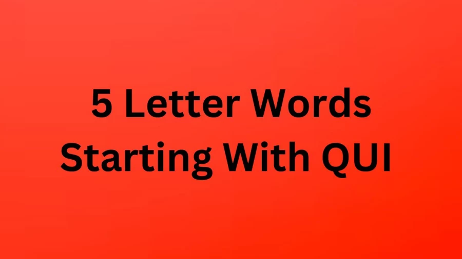5 Letter Words Starting With QUI - List of Five Letter Words Starts With QUI