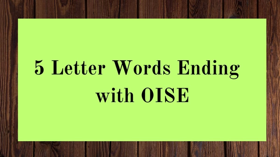 5 Letter Words Ending with OISE, List Of 5 Letter Words Ending with OISE