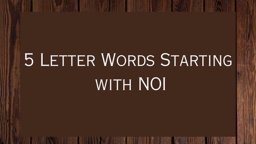5 Letter Words Starting with NOI, List Of 5 Letter Words Starting with NOI
