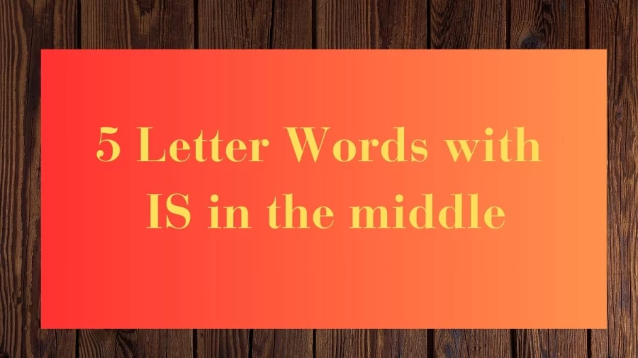 5 Letter Words with IS in the middle, List Of 5 Letter Words with IS in the middle