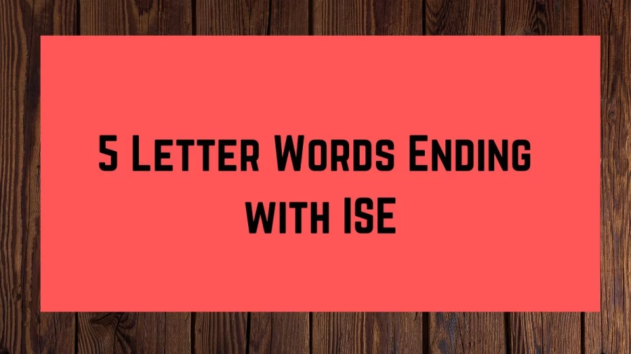 5 Letter Words Ending with ISE, List Of 5 Letter Words Ending with ISE