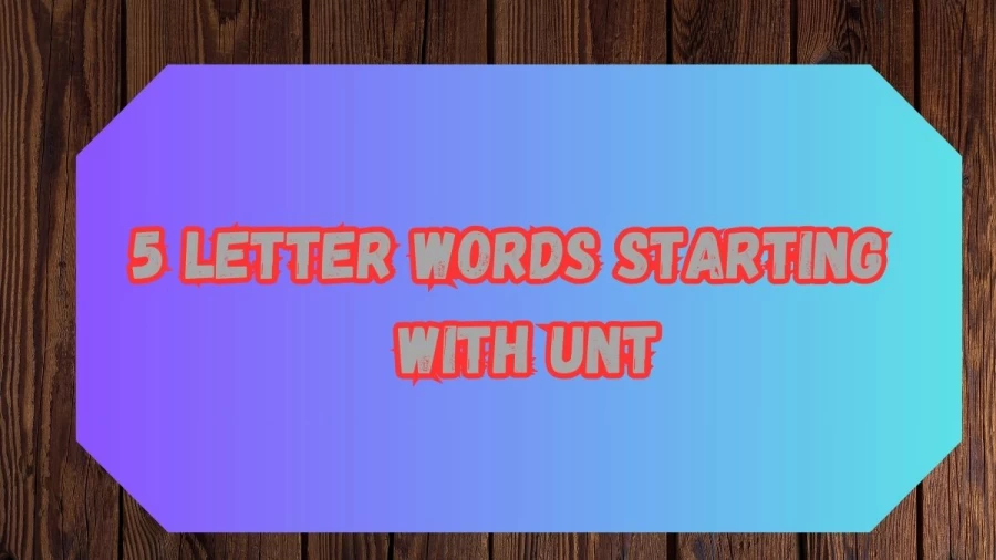 5 Letter Words Starting with UNT, List Of 5 Letter Words Starting with UNT
