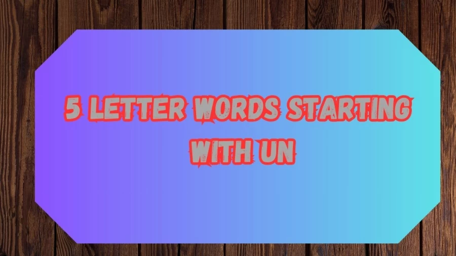 5 Letter Words Starting with UN, List Of 5 Letter Words Starting with UN