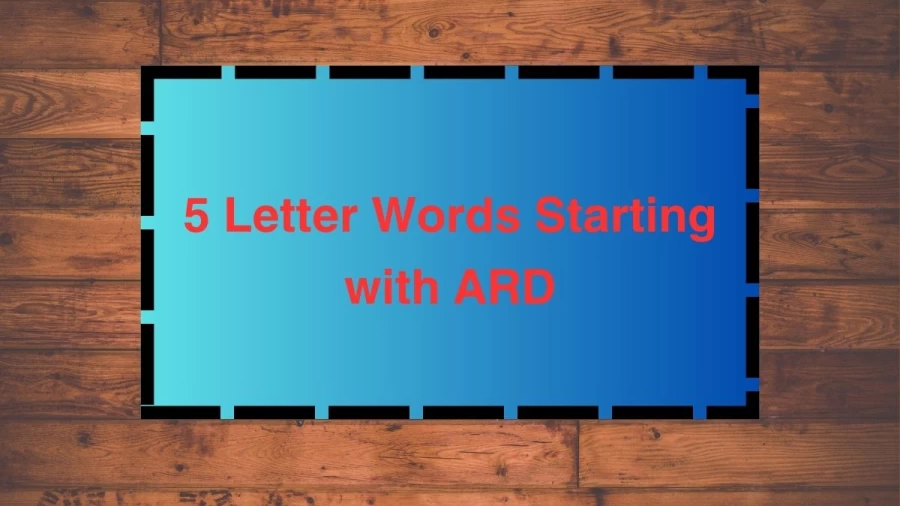 5 Letter Words Starting with ARD, List Of 5 Letter Words Starting with ARD