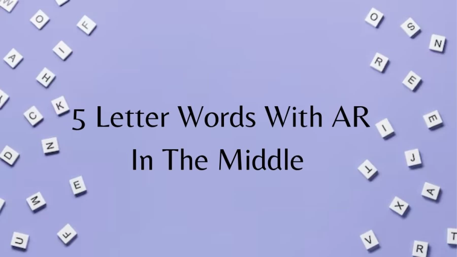 5 Letter Words With AR In The Middle - List of 5 letter words that contain AR in the middle