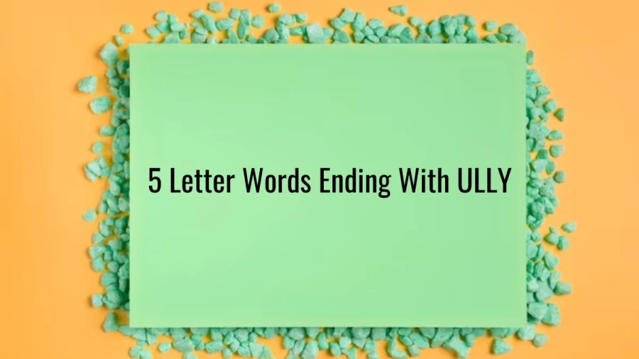 5 Letter Words Ending With ULLY - List of 5 Letter Words Ends With ULLY