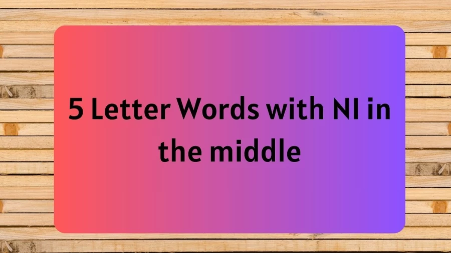 5 Letter Words with NI in the middle, List Of 5 Letter Words with NI in the middle