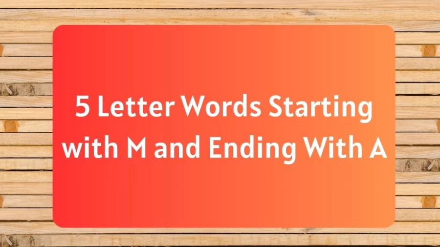 5 Letter Words Starting with M and Ending With A, List Of 5 Letter Words Starting  with M and Ending With A