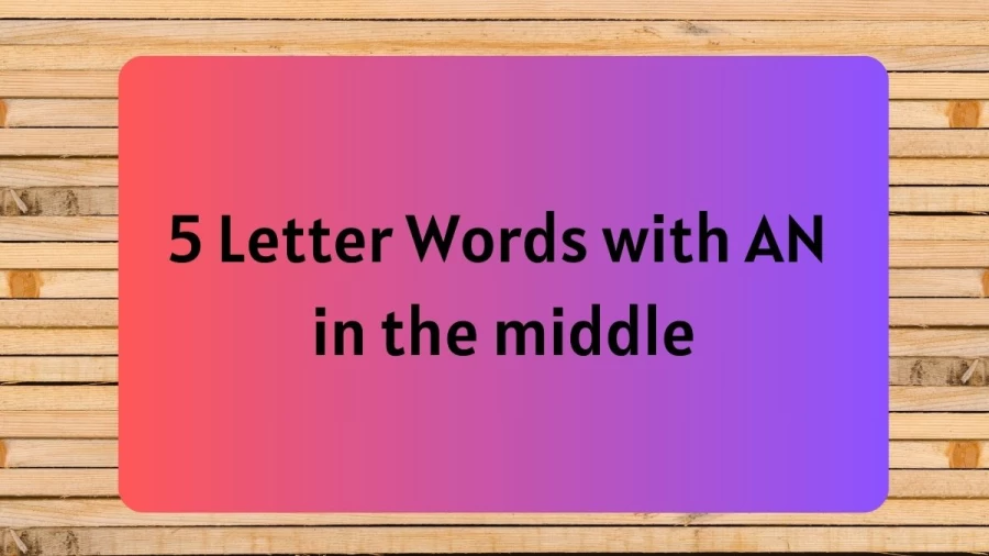 5 Letter Words with AN in the middle, List Of 5 Letter Words  with AN in the middle