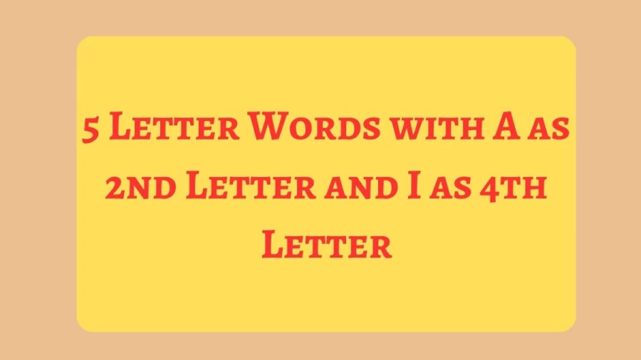 5 Letter Words with A as 2nd Letter and I as 4th Letter, List Of 5 Letter Words with A as 2nd Letter and I as 4th Letter