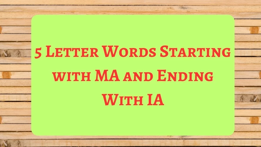 5 Letter Words Starting with MA and Ending With IA, List Of 5 Letter Words Starting with MA and Ending With IA
