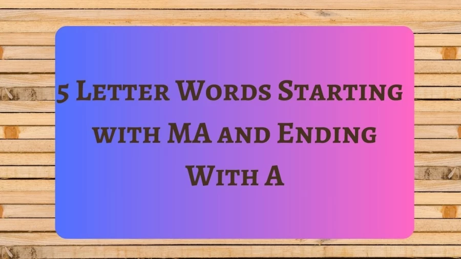 5 Letter Words Starting with MA and Ending With A, List Of 5 Letter Words Starting  with MA and Ending With A