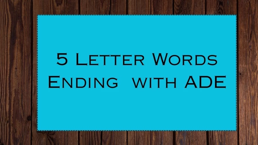 5 Letter Words Ending with ADE, List Of 5 Letter Words Ending with ADE