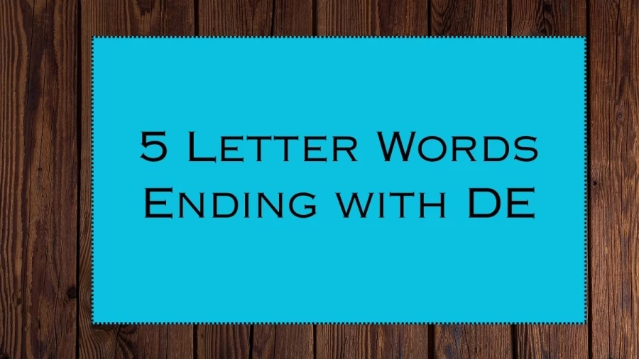 5 Letter Words Ending with DE, List Of 5 Letter Words Ending with DE