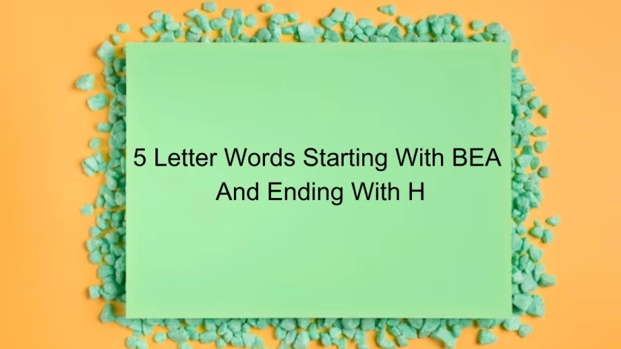 5 Letter Words Starting With BEA And Ending With H - List of 5 Letter Words Starts With BEA and Ends With H