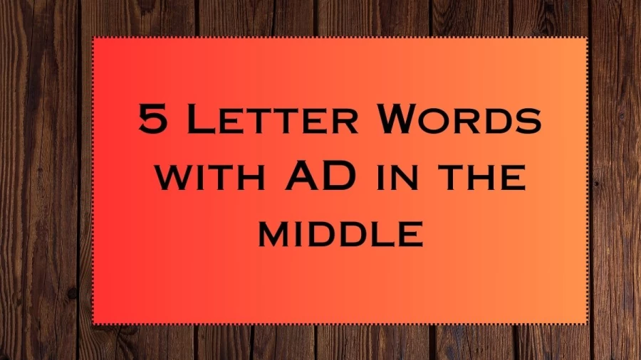 5 Letter Words with AD in the middle, List Of 5 Letter Words with AD in the middle
