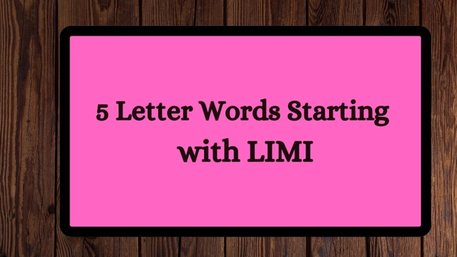 5 Letter Words Starting with LIMI, List Of 5 Letter Words Starting with LIMI