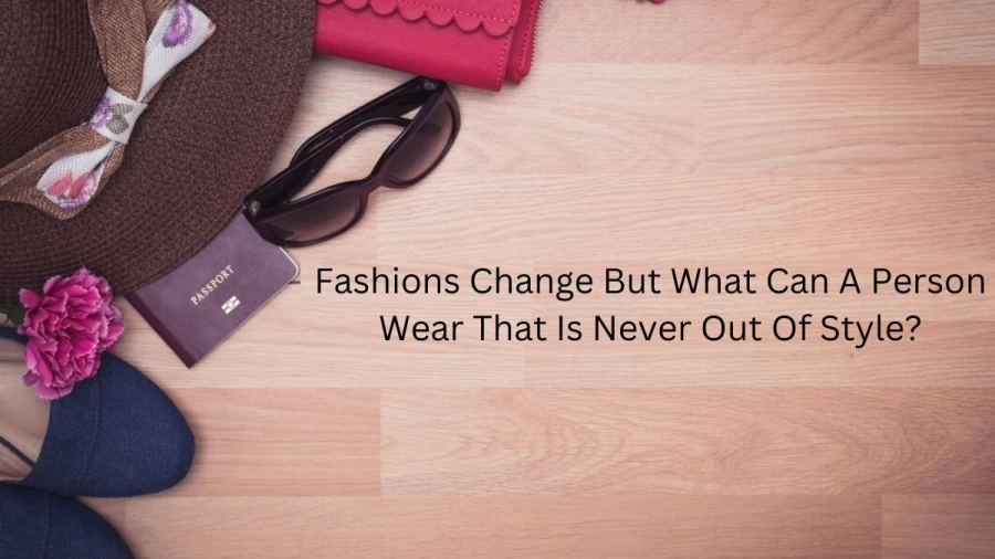 Fashions Change But What Can A Person Wear - Riddle Solution Explained