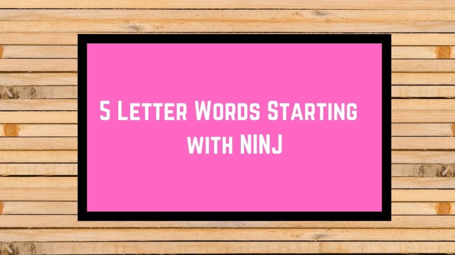 5 Letter Words Starting with NINJ, List Of 5 Letter Words Starting with NINJ
