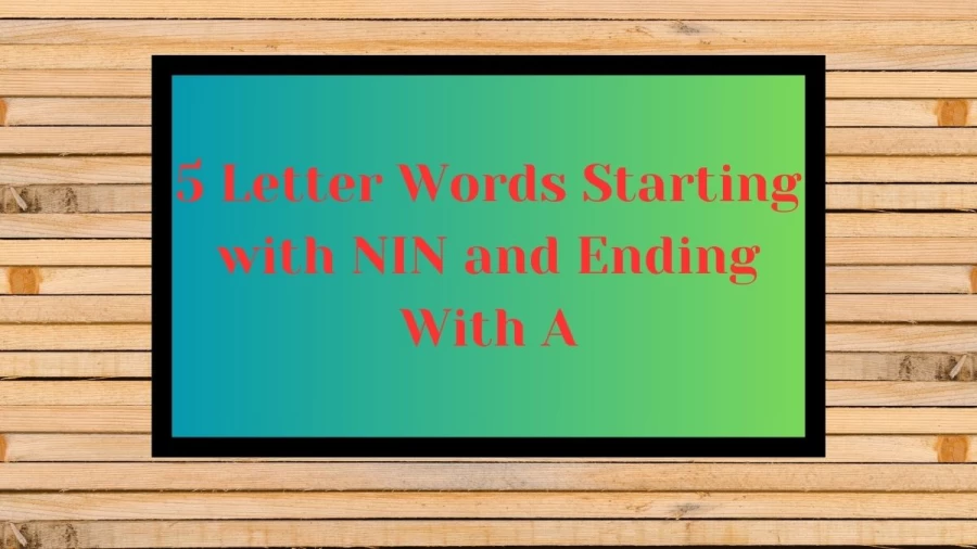 5 Letter Words Starting with NIN and Ending With A, List Of 5 Letter Words Starting with NIN and Ending With A