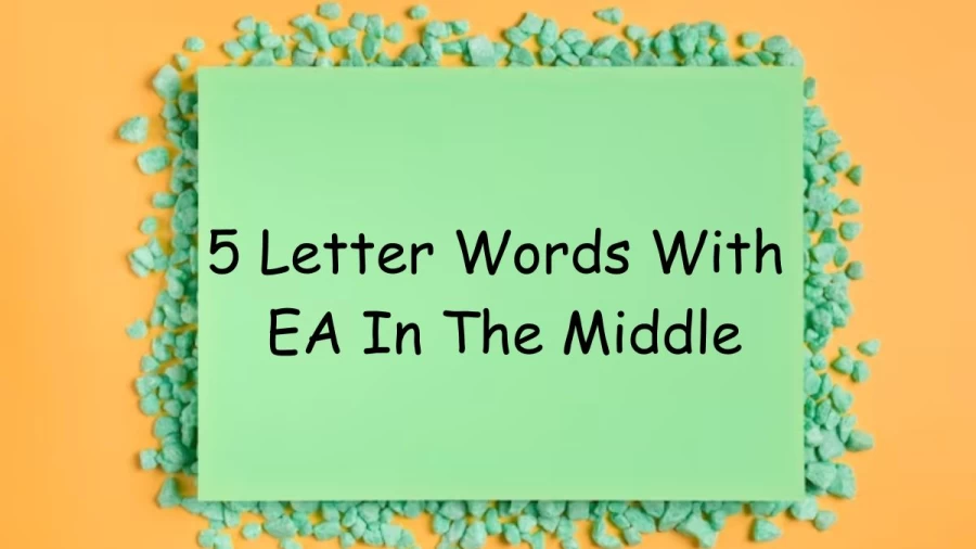 5 Letter Words With EA In The Middle - List of Five Letter Words With EA In The Middle
