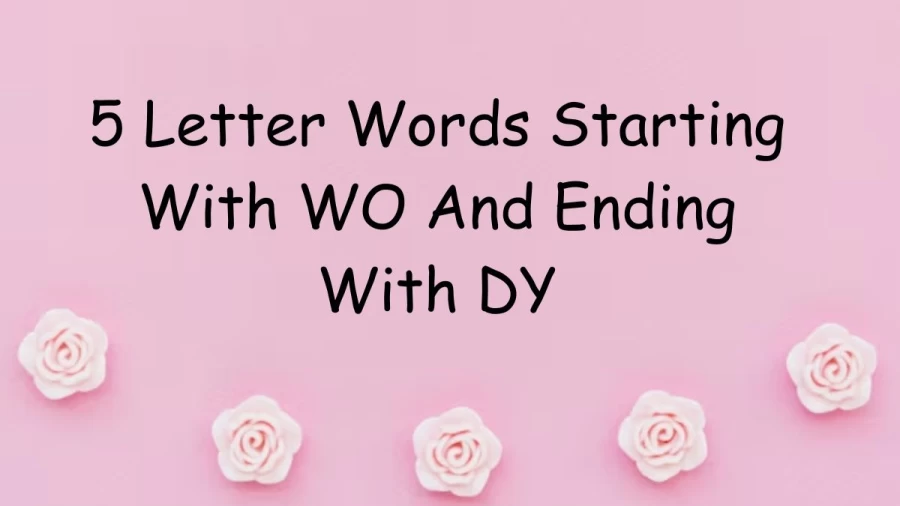 5 Letter Words Starting With WO And Ending With DY - List of 5 Letter Words Starts With WO And Ends With DY