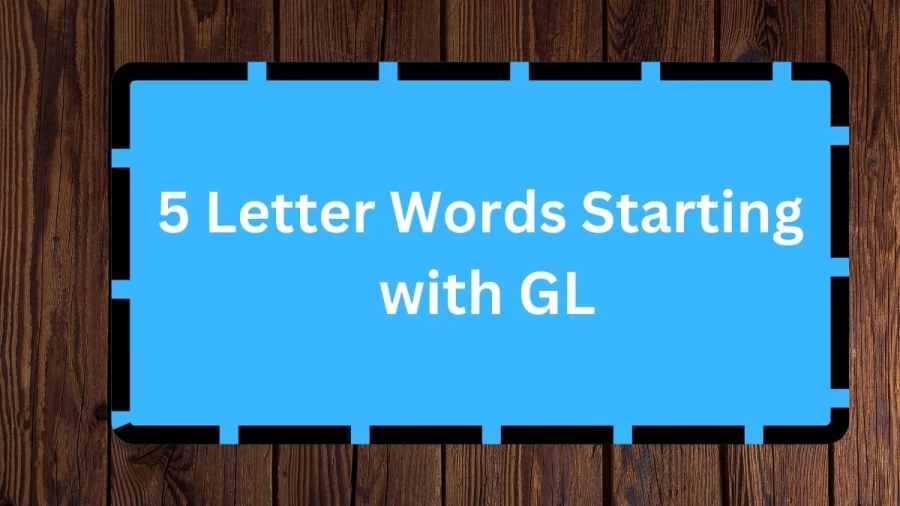5 Letter Words Starting with GL, List Of 5 Letter Words Starting with GL