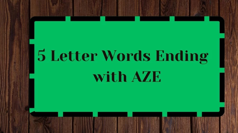5 Letter Words Ending with AZE, List Of 5 Letter Words Ending with AZE
