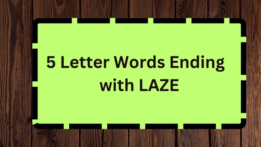 5 Letter Words Ending with LAZE, List Of 5 Letter Words Ending with LAZE
