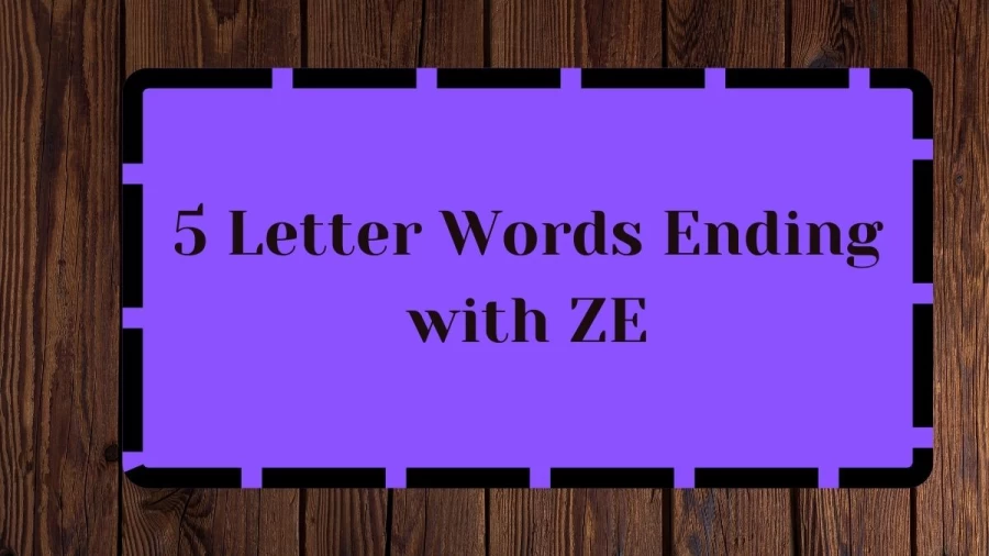 5 Letter Words Ending with ZE, List Of 5 Letter Words Ending with ZE