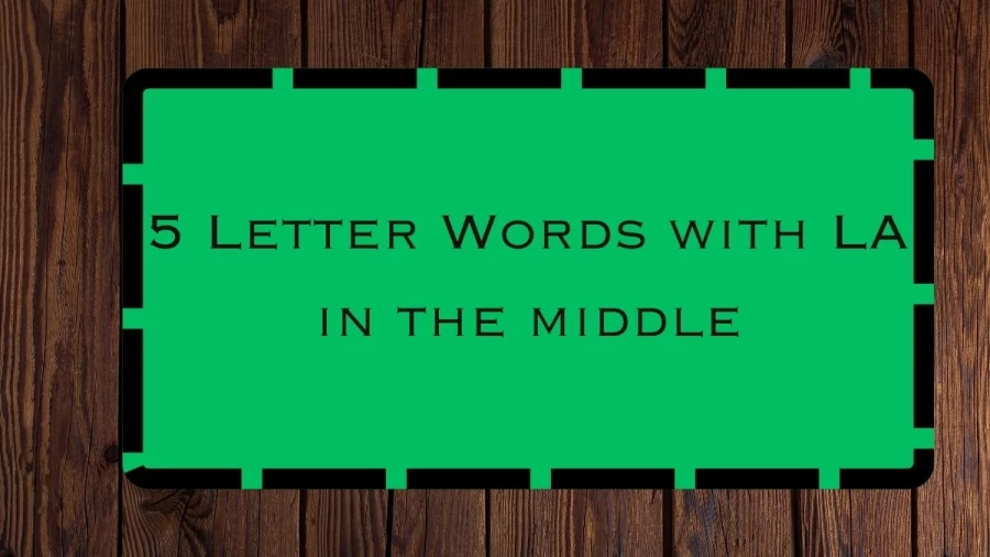 5 Letter Words with LA in the middle, List Of 5 Letter Words with LA in the middle