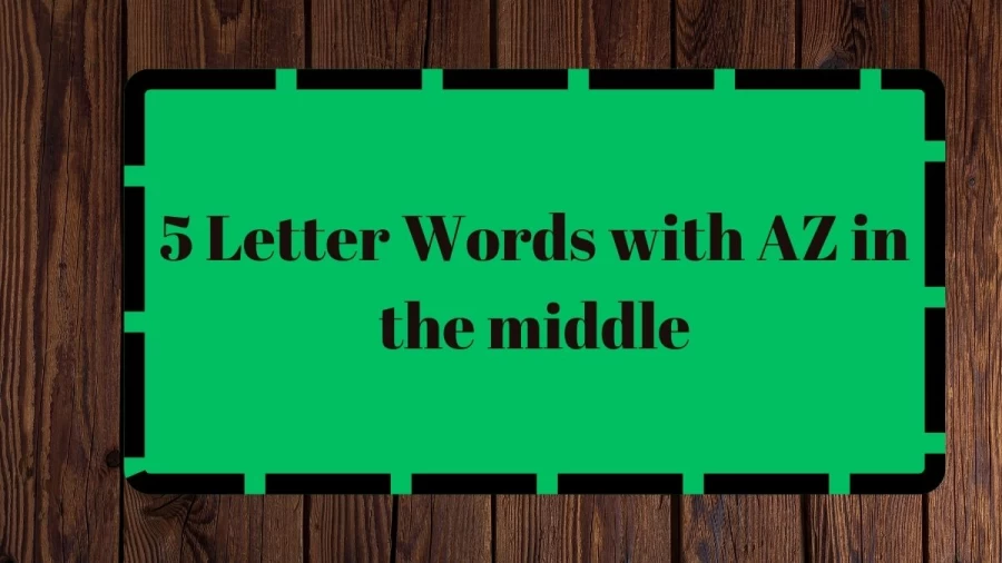 5 Letter Words with AZ in the middle, List Of 5 Letter Words with AZ in the middle